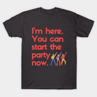 Funny Party Time Design. You can start the party now! T-Shirt